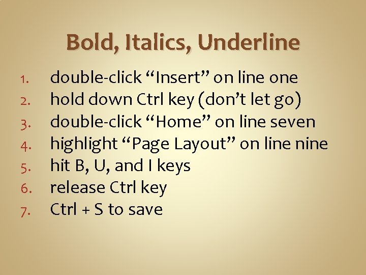 Bold, Italics, Underline 1. 2. 3. 4. 5. 6. 7. double-click “Insert” on line