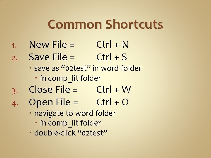 Common Shortcuts 1. 2. New File = Save File = Ctrl + N Ctrl