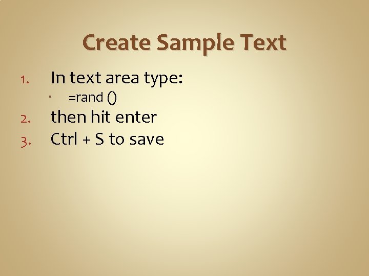 Create Sample Text 1. In text area type: 2. 3. =rand () then hit