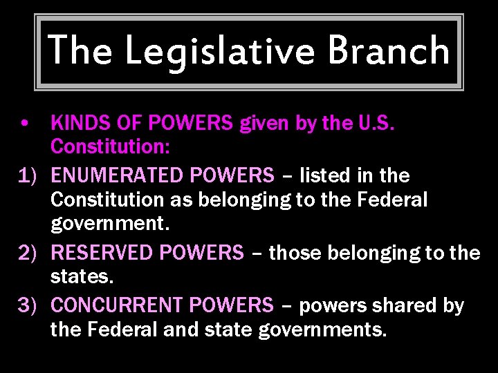 The Legislative Branch • KINDS OF POWERS given by the U. S. Constitution: 1)