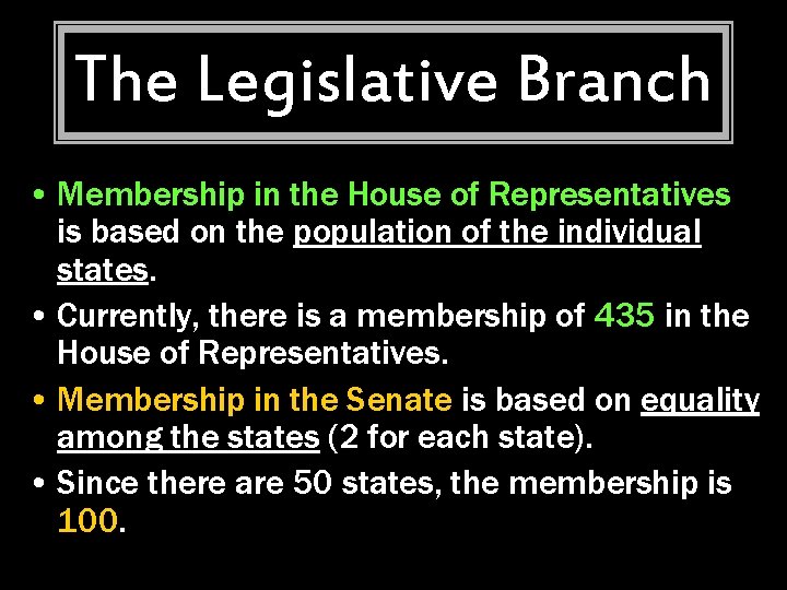 The Legislative Branch • Membership in the House of Representatives is based on the