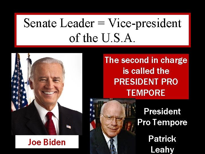 Senate Leader = Vice-president of the U. S. A. The second in charge is