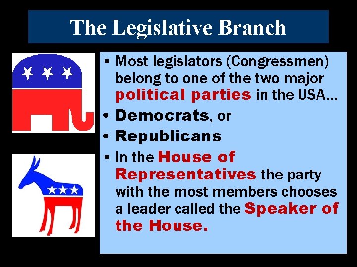 The Legislative Branch • Most legislators (Congressmen) belong to one of the two major