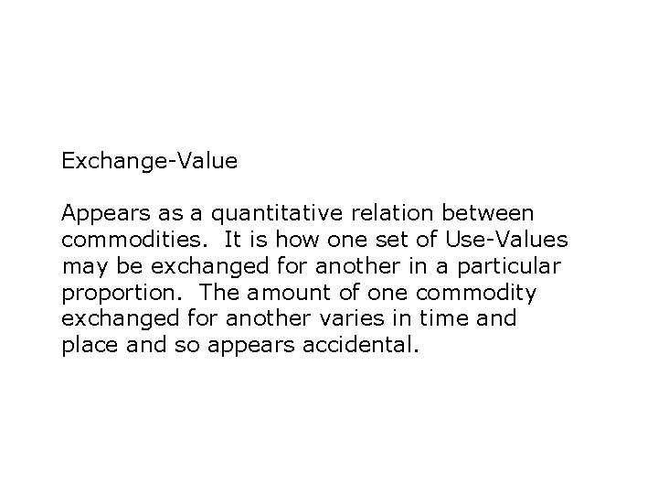 Exchange-Value Appears as a quantitative relation between commodities. It is how one set of Exchange-Value Appears as a quantitative relation between commodities. It is how one set of