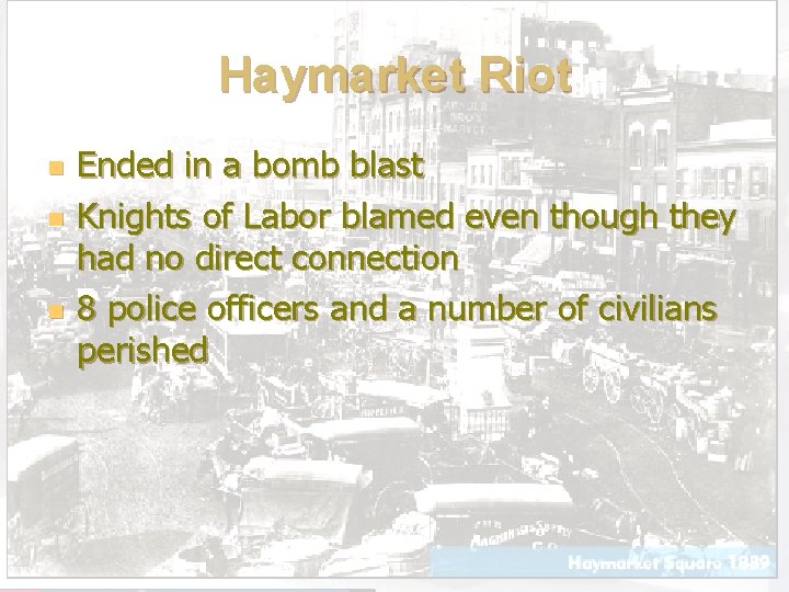 Haymarket Riot n n n Ended in a bomb blast Knights of Labor blamed