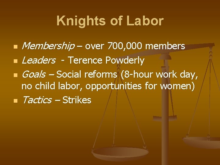 Knights of Labor n n Membership – over 700, 000 members Leaders - Terence