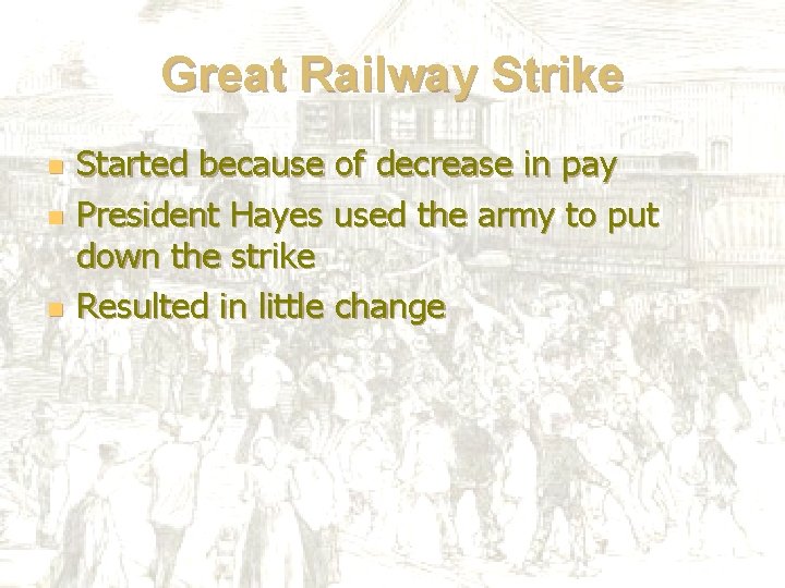 Great Railway Strike n n n Started because of decrease in pay President Hayes