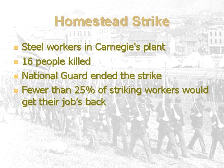 Homestead Strike n n Steel workers in Carnegie's plant 16 people killed National Guard