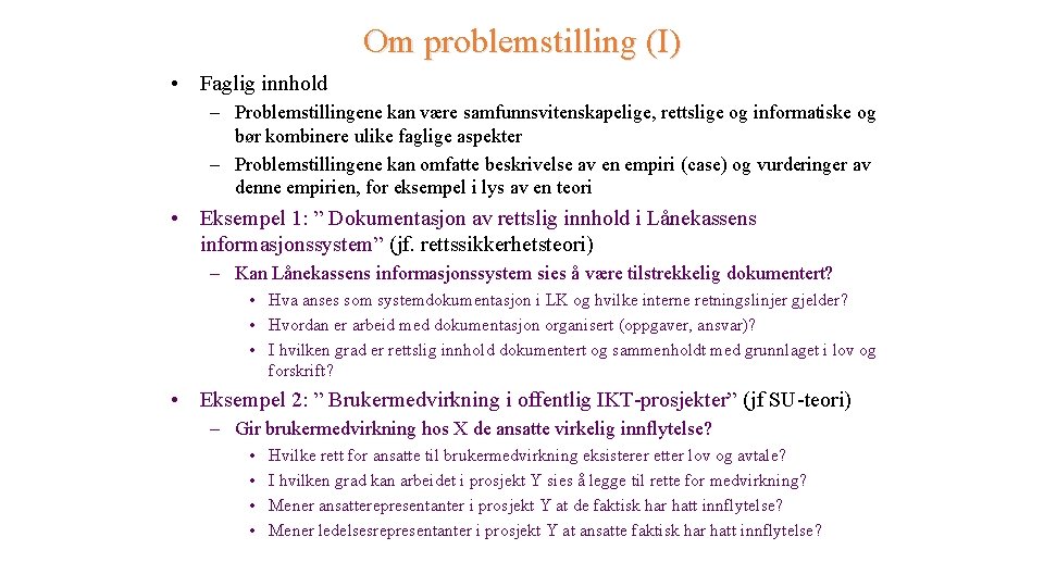 Om problemstilling (I) • Faglig innhold – Problemstillingene kan være samfunnsvitenskapelige, rettslige og informatiske