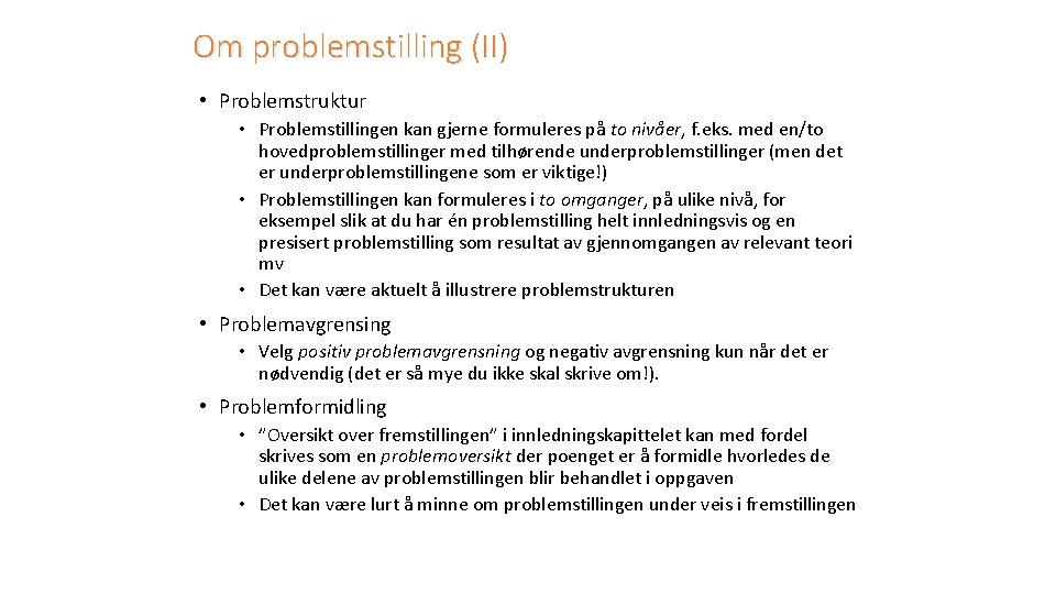 Om problemstilling (II) • Problemstruktur • Problemstillingen kan gjerne formuleres på to nivåer, f.