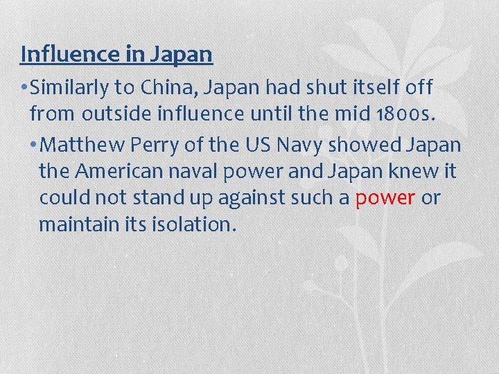 Influence in Japan • Similarly to China, Japan had shut itself off from outside