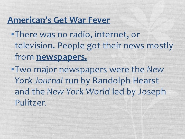 American’s Get War Fever • There was no radio, internet, or television. People got