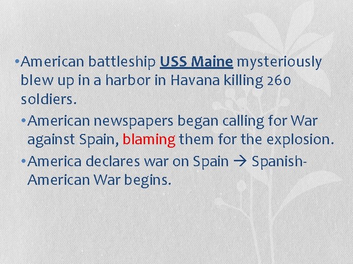  • American battleship USS Maine mysteriously blew up in a harbor in Havana