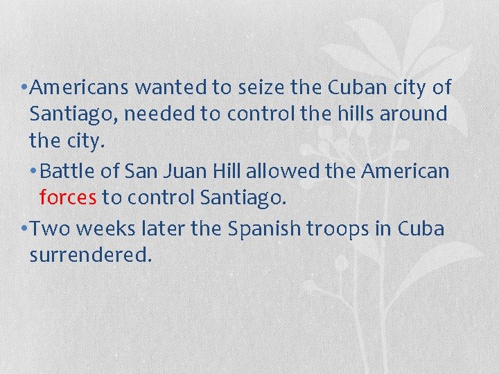  • Americans wanted to seize the Cuban city of Santiago, needed to control