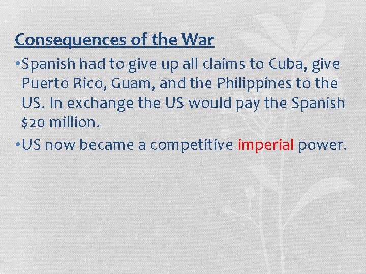 Consequences of the War • Spanish had to give up all claims to Cuba,