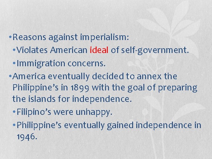  • Reasons against imperialism: • Violates American ideal of self-government. • Immigration concerns.