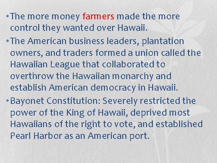  • The more money farmers made the more control they wanted over Hawaii.