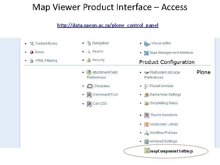 Map Viewer Product Interface – Access http: //data. saeon. ac. za/plone_control_panel map. Component Settings