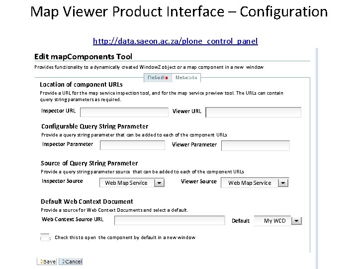Map Viewer Product Interface – Configuration http: //data. saeon. ac. za/plone_control_panel Edit map. Components
