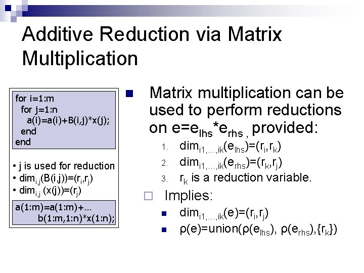 Additive Reduction via Matrix Multiplication for i=1: m for j=1: n a(i)=a(i)+B(i, j)*x(j); end