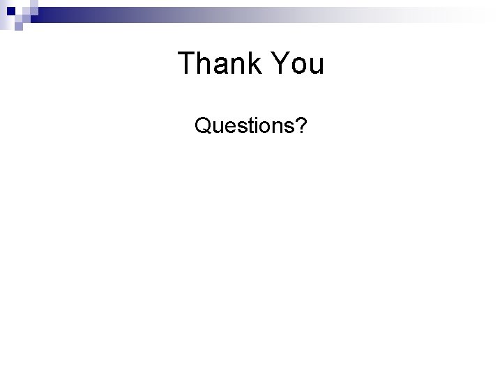 Thank You Questions? 