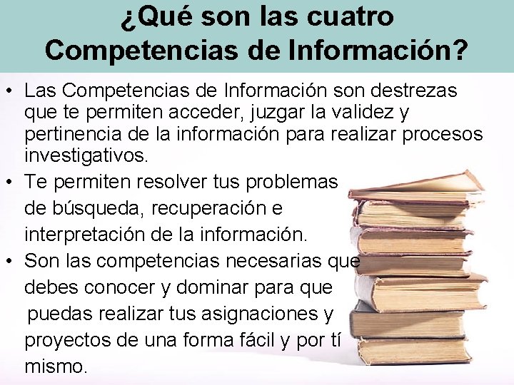 ¿Qué son las cuatro Competencias de Información? • Las Competencias de Información son destrezas