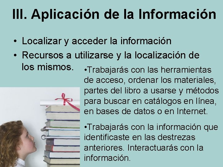 III. Aplicación de la Información • Localizar y acceder la información • Recursos a