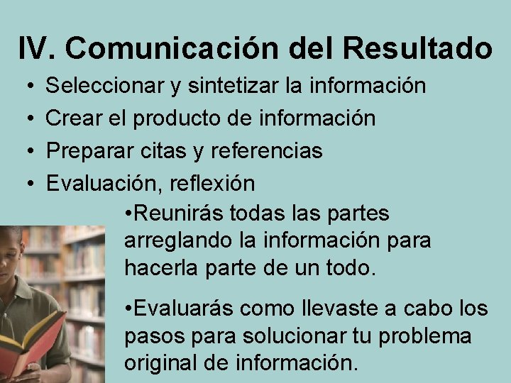 IV. Comunicación del Resultado • • Seleccionar y sintetizar la información Crear el producto