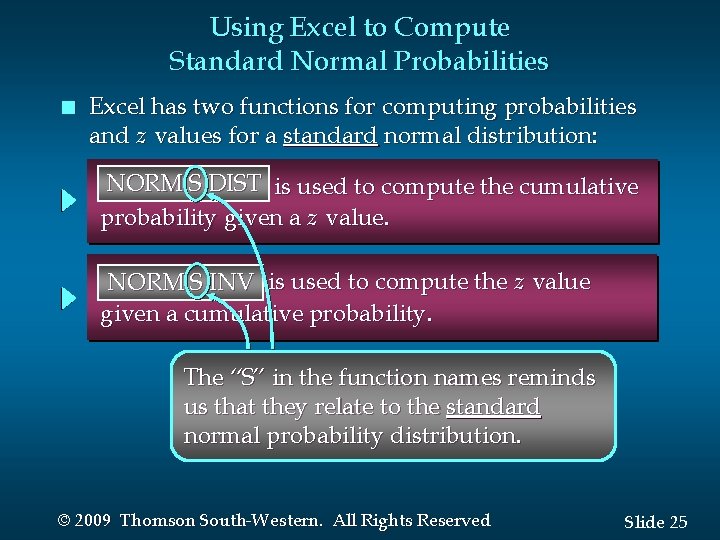 Using Excel to Compute Standard Normal Probabilities n Excel has two functions for computing