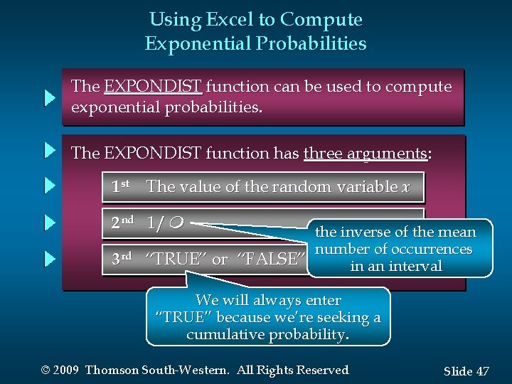 Using Excel to Compute Exponential Probabilities The EXPONDIST function can be used to compute
