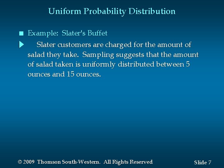 Uniform Probability Distribution n Example: Slater's Buffet Slater customers are charged for the amount