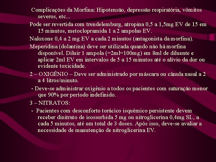 Complicações da Morfina: Hipotensão, depressão respiratória, vômitos severos, etc. . . Pode ser revertida