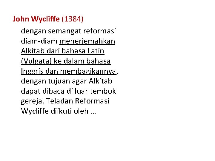 John Wycliffe (1384) dengan semangat reformasi diam-diam menerjemahkan Alkitab dari bahasa Latin (Vulgata) ke