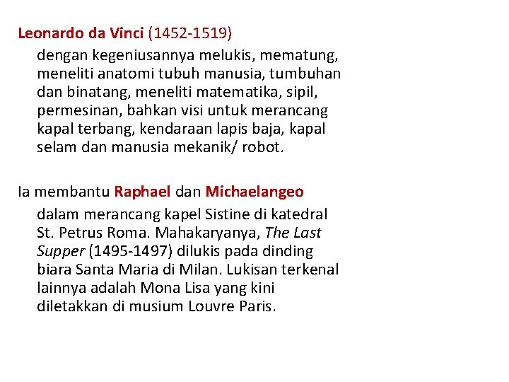 Leonardo da Vinci (1452 -1519) dengan kegeniusannya melukis, mematung, meneliti anatomi tubuh manusia, tumbuhan