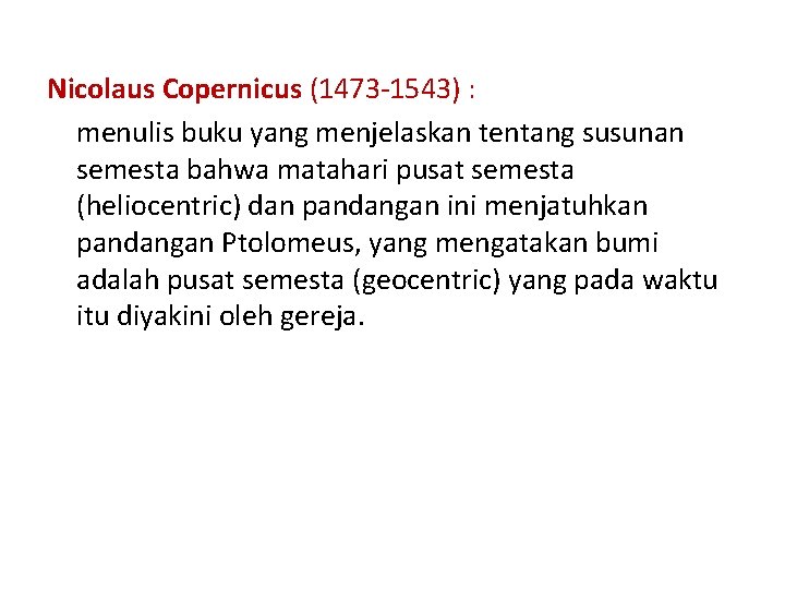 Nicolaus Copernicus (1473 -1543) : menulis buku yang menjelaskan tentang susunan semesta bahwa matahari