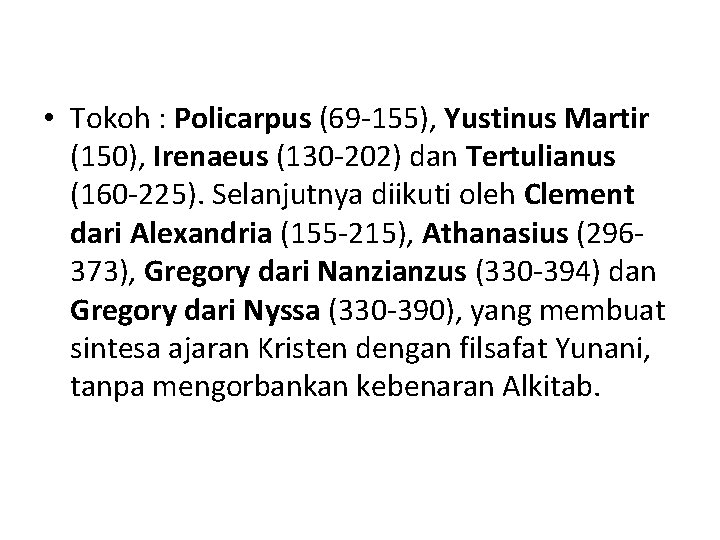  • Tokoh : Policarpus (69 -155), Yustinus Martir (150), Irenaeus (130 -202) dan