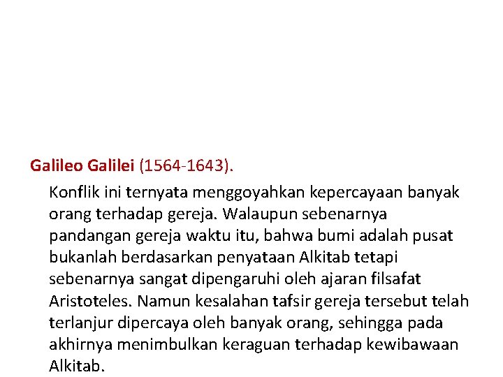 Galileo Galilei (1564 -1643). Konflik ini ternyata menggoyahkan kepercayaan banyak orang terhadap gereja. Walaupun