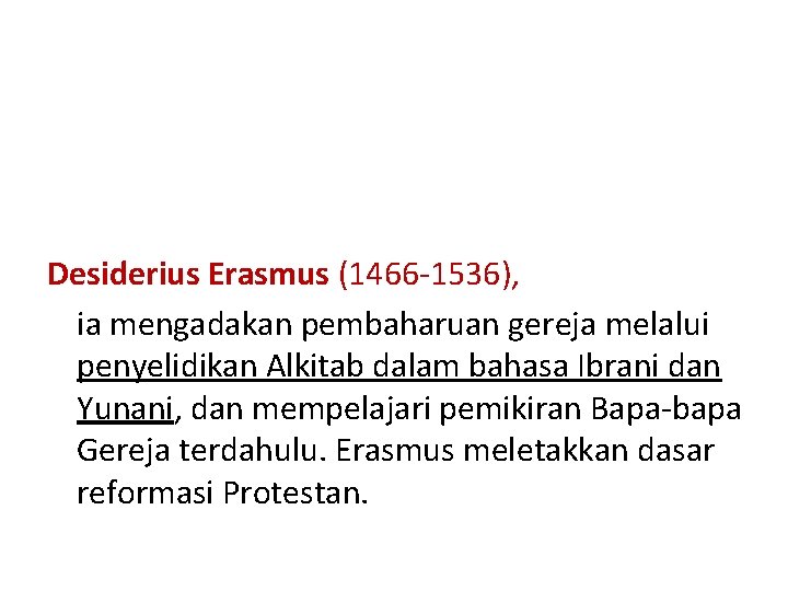 Desiderius Erasmus (1466 -1536), ia mengadakan pembaharuan gereja melalui penyelidikan Alkitab dalam bahasa Ibrani