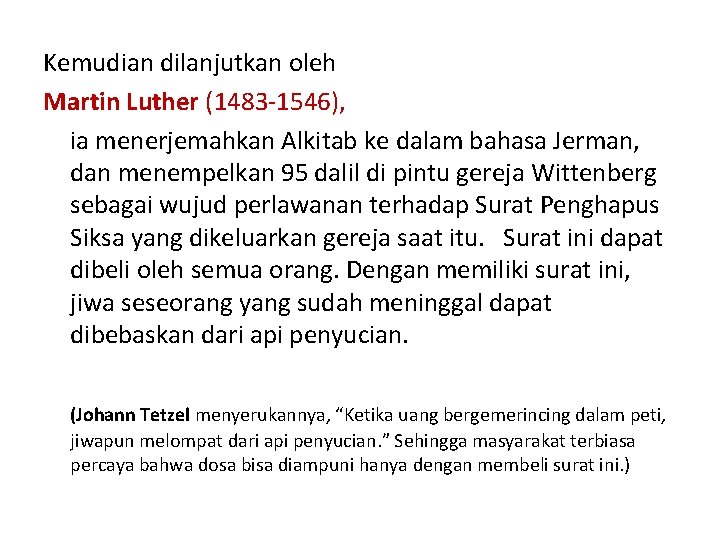 Kemudian dilanjutkan oleh Martin Luther (1483 -1546), ia menerjemahkan Alkitab ke dalam bahasa Jerman,
