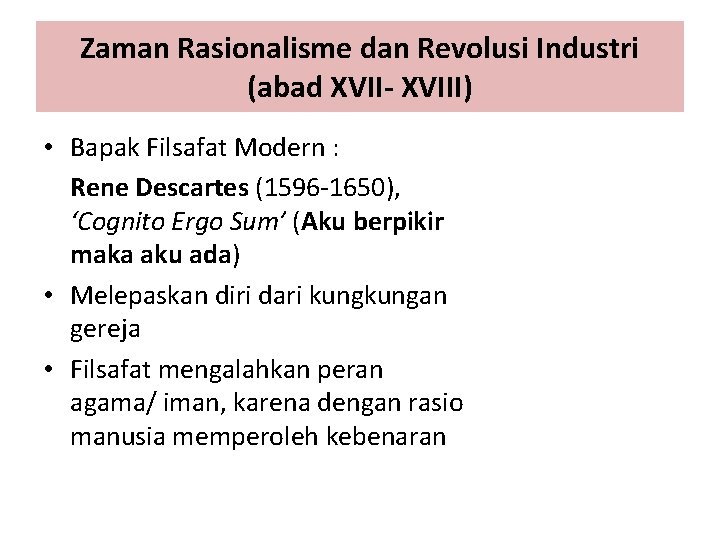 Zaman Rasionalisme dan Revolusi Industri (abad XVII- XVIII) • Bapak Filsafat Modern : Rene
