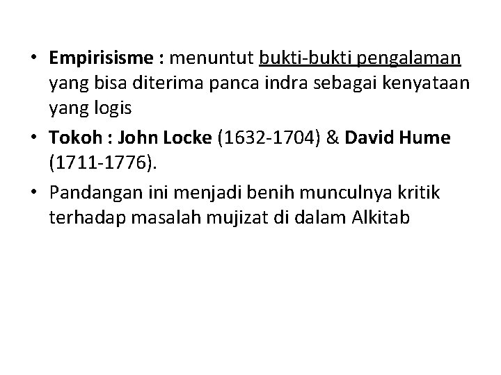  • Empirisisme : menuntut bukti-bukti pengalaman yang bisa diterima panca indra sebagai kenyataan