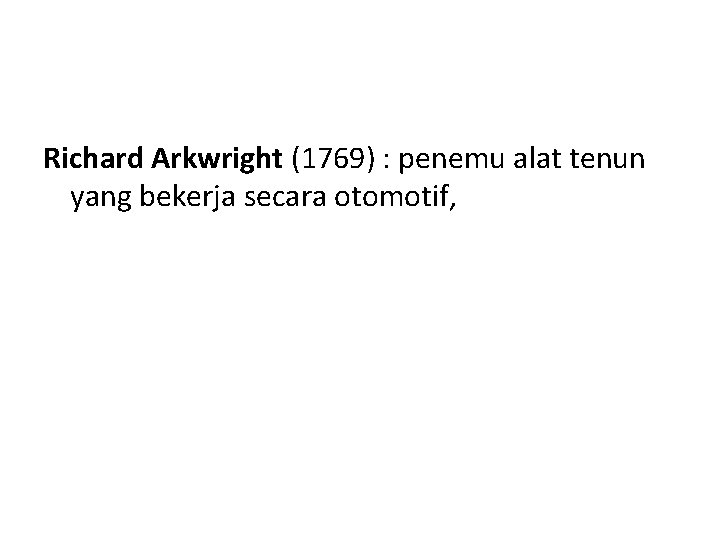 Richard Arkwright (1769) : penemu alat tenun yang bekerja secara otomotif, 