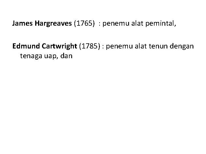 James Hargreaves (1765) : penemu alat pemintal, Edmund Cartwright (1785) : penemu alat tenun