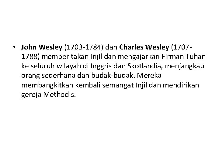  • John Wesley (1703 -1784) dan Charles Wesley (17071788) memberitakan Injil dan mengajarkan