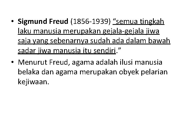  • Sigmund Freud (1856 -1939) “semua tingkah laku manusia merupakan gejala-gejala jiwa saja