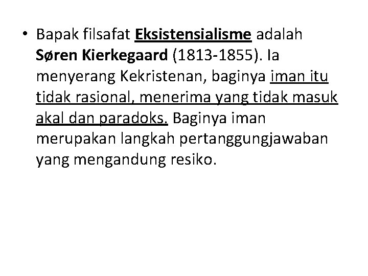  • Bapak filsafat Eksistensialisme adalah Søren Kierkegaard (1813 -1855). Ia menyerang Kekristenan, baginya