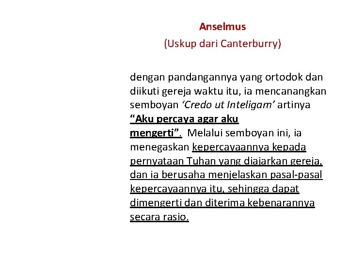 Anselmus (Uskup dari Canterburry) dengan pandangannya yang ortodok dan diikuti gereja waktu itu, ia