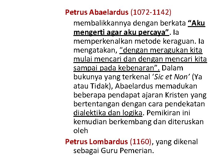 Petrus Abaelardus (1072 -1142) membalikkannya dengan berkata “Aku mengerti agar aku percaya”. Ia memperkenalkan