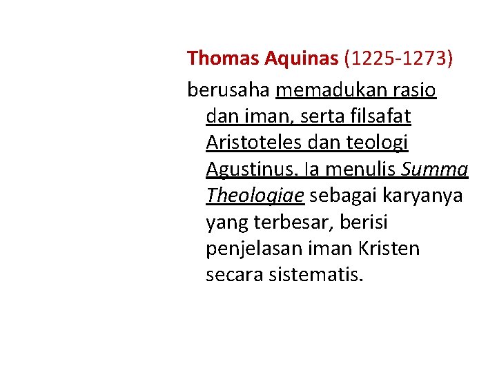 Thomas Aquinas (1225 -1273) berusaha memadukan rasio dan iman, serta filsafat Aristoteles dan teologi