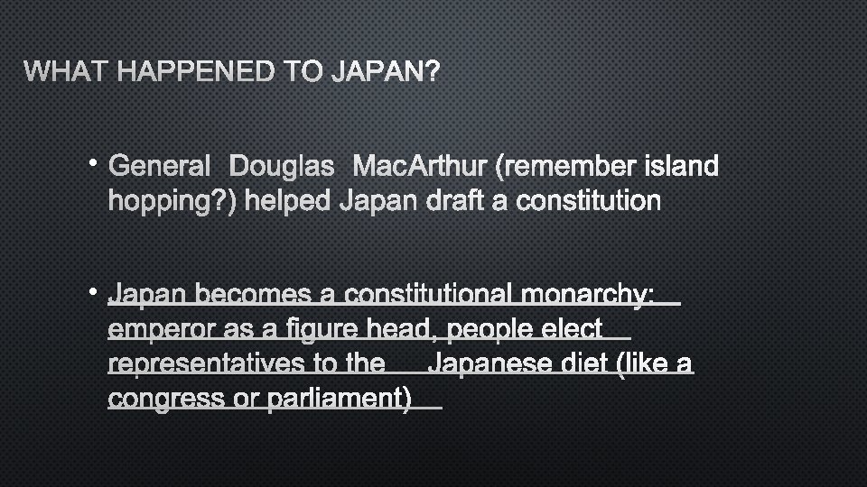 WHAT HAPPENED TO JAPAN? • GENERAL DOUGLAS MACARTHUR (REMEMBER ISLAND HOPPING? ) HELPEDJAPAN DRAFT
